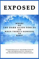 EXPOSED: WHERE DO THE DARK ALIEN FORCES GO WHEN THERE'S NOWHERE TO HIDE? 1955500045 Book Cover