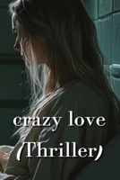 Crazy Love (Thriller) B0DRZFY1CC Book Cover