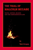 The Trial of Malcolm McCabe: Truth, Justice, Reason and the Compassionate life 1980989214 Book Cover