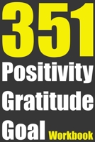 351 Positivity Gratitude Goal Workbook: 100 Days Daily Workbook - 3 Positive Affirmations 5 Gratitude Statements 1 Goal - Self Help Motivational Gift B083XX5HDW Book Cover