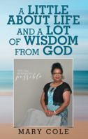 A Little About Life and a Lot of Wisdom from God 1973647893 Book Cover
