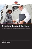 Système Produit Service: Le défi d'innover en ajoutant des services aux produits (French Edition) 6208790204 Book Cover