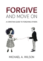 Forgive And Move On: A Christian Guide To Forgiving Others 1640888969 Book Cover