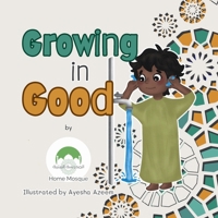 Growing in Good (Seeds of Iman) 1919260951 Book Cover