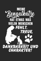 Meine Bengalkatze hat Etwas, was vielen Menschen fehlt. Treue, Dankbarkeit und Charakter!: Notizbuch/Tagebuch/Aufgabenheft/120 Seiten/Gepunktete Seiten,6x9 Zoll 1686654278 Book Cover