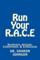 Run Your R.A.C.E: Success Workbook: Resilience, Attitude, Commitment, and Enthusiasm 1541313704 Book Cover