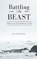 Battling the Beast: Growing in Faith Through Cancer 173101337X Book Cover