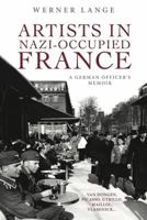 Artists in Nazi-Occupied France: A German Officer’s Memoir 1771613300 Book Cover