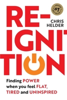Re-Ignition: Finding POWER when you feel FLAT, TIRED and UNINSPIRED 1925452689 Book Cover