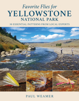 Favorite Flies for Yellowstone National Park: 50 Essential Patterns from Local Experts 0811770761 Book Cover