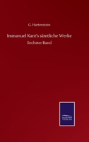 Immanuel Kant's sämtliche Werke: Sechster Band (German Edition) 375251762X Book Cover