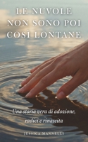 Le nuvole non sono poi così lontane: Una storia vera di adozione, radici e rinascita (Italian Edition) B0GNQM2K4N Book Cover