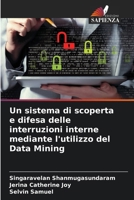 Un sistema di scoperta e difesa delle interruzioni interne mediante l'utilizzo del Data Mining 6206684709 Book Cover