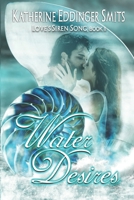 Water Desires (Loves Siren Song, Book II) 1795535903 Book Cover