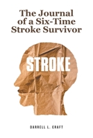 The Journal of a Six-Time Stroke Survivor B0BT6X1PD3 Book Cover