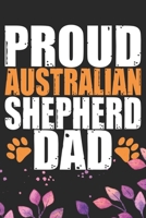 Proud Australian Shepherd Dad: Cool Australian Shepherd Dog Journal Notebook - Australian Shepherd Puppy Lover Gifts – Funny Australian Shepherd Dog ... Shepherd Owner Gifts. 6 x 9 in 120 pages 1711868523 Book Cover