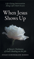 When Jesus Shows Up: Life-giving intervention along life's path occurs 1039112102 Book Cover