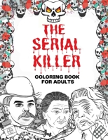 The Serial Killer Coloring Book: An Adult Coloring Book Full of Famous Serial Killers null Book Cover