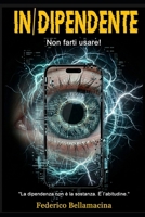 IN/DIPENDENTE: Non farti usare!: Protocolli di resistenza alla dipendenza digitale. Come dominare l'Intelligenza Artificiale senza perdere l'anima. ... Cognitiva Series) (Italian Edition) B0GZZ59LC5 Book Cover