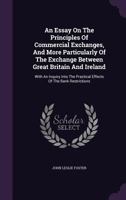 An Essay on the Principle of Commercial Exchanges, and More Particularly of the Exchange Between Great Britain and Ireland: With an Inquiry Into the 1340664321 Book Cover