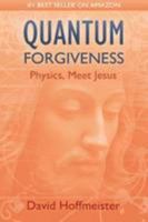 Quantum Forgiveness: Physics, Meet Jesus 1942253168 Book Cover