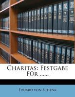 Charitas: Festgabe von Eduard von Schenk. 0274788047 Book Cover