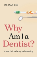 Why Am I a Dentist?: A search for clarity and meaning 064875801X Book Cover