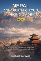 Nepal Annapurna Circuit Hiking Guide 2026: Himalayas Trek Itinerary, Cost Breakdown, Altitude Sickness Safety & Best Time to Go B0GR6MJZ3Z Book Cover