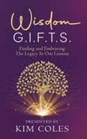Wisdom G.I.F.T.S.: Finding and Embracing The Legacy In Our Lessons B0BLYHNCD4 Book Cover