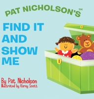 Pat Nicholson's Find It and Show Me 0578626764 Book Cover