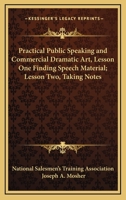 Practical Public Speaking and Commercial Dramatic Art, Lesson One Finding Speech Material; Lesson Two, Taking Notes 1432627333 Book Cover