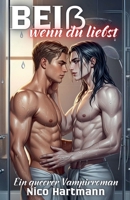 Beiß, wenn du liebst: Ein queerer Vampirroman (German Edition) B0FJ7RCZP5 Book Cover