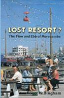 Lost Resort? The Flow and Ebb of Morecambe 1852840714 Book Cover