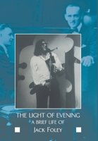 The light of evening: a brief life of Jack Foley 1680538896 Book Cover