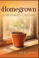 Homegrown: A Mother’s Calling: “A 30-Day Devotional for Mothers in Hidden Seasons” B0G3KHQ5YK Book Cover
