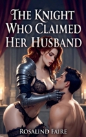 The Knight Who Claimed Her Husband B0GYQ8VLX8 Book Cover