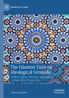 The Islamist Turn on Ideological Grounds:Turkey, Egypt, Pakistan, and Iran in Comparative Perspective (Middle East Today) 3031867807 Book Cover