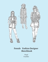 Female Fashion Designer SketchBook: 300 Large Female Figure Templates With 10 Different Poses for Easily Sketching Your Fashion Design Styles 1673930409 Book Cover