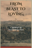 FROM BEAST TO LOVING: A Journey Of Transformation B0CRHMGLZN Book Cover