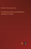 The Germania, Agricola and Dialogus de Oratoribus of Tacitus 3385387191 Book Cover