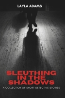 Sleuthing in the Shadows: A Collection of Short Detective Stories B0CMT65VGF Book Cover