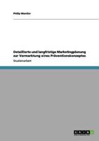 Detaillierte und langfristige Marketingplanung zur Vermarktung eines Pr�ventionskonzeptes 3656135932 Book Cover