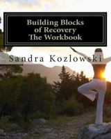 Building Blocks of Recovery: The Workbook 1502392151 Book Cover