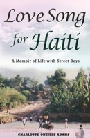 Love Song for Haiti : A Memoir of Life with Street Boys 0578781735 Book Cover