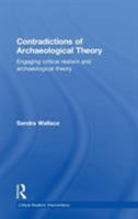 Contradictions of Archaeological Theory: Engaging Critical Realism and Archaeological Theory 1138798029 Book Cover