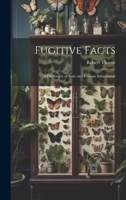 Fugitive Facts: A Dictionary of Rare and Curious Information 1147092060 Book Cover