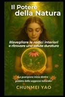 Il Potere della Natura: Risvegliare le radici interiori e ritrovare una salute duratura (Italian Edition) B0FMPXJRDL Book Cover