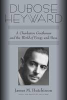 DuBose Heyward: A Charleston Gentleman and the World of Porgy and Bess 149681309X Book Cover