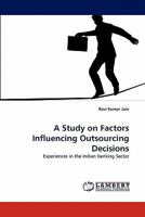 A Study on Factors Influencing Outsourcing Decisions 3843384908 Book Cover