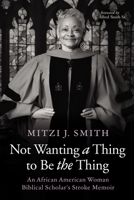 Not Wanting a Thing to Be the Thing: An African American Woman Biblical Scholar's Stroke Memoir B0FDMHPK7J Book Cover
